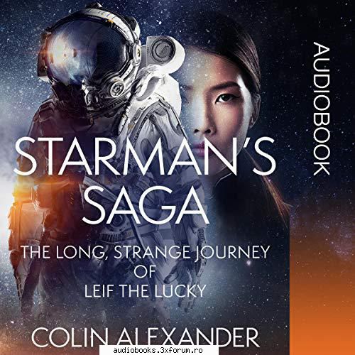 starman's saga: the long, strange journey of leif the lucky
by: colin 

narrated by: alex 11 hrs and